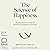 The Science of Happiness: The six principles of a happy life and the seven strategies for achieving it