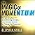 The Magic of Momentum: Escape Any Rut. Build Winning Streaks. Use Forward Motion to Change the Trajectory of Your Life