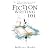 Fiction Writing 101: Tips, Tricks and Exercises to Guide Beginner Fiction Writers