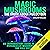Magic Mushrooms: The Truth About Psilocybin: An Introductory Guide to Shrooms, Psychedelic Mushrooms, and the Full Effects