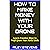 How to Make Money with Your Drone: Learn Creative Ways to Profit from Your Aerial Skills