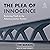 The Plea of Innocence: Restoring Truth to the American Justice System