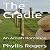 The Cradle by Phyllis Rogers The Cradle by Phyllis Rogers