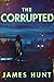 The Corrupted by James Hunt