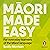 Maori Made Easy: For Everyday Learners of the Maori Language