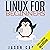 Linux for Beginners: An Introduction to the Linux Operating System and Command Line