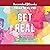 Get Real: Embrace Your Strengths, Accept Your Limits, and Create and Authentically Happier, Healthy You