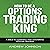 How to Be an Options Trading King: How to Be a Trading King, Book 4