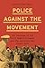 Police Against the Movement by Joshua Clark Davis