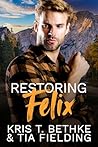 Restoring Felix by Kris T. Bethke