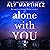 Alone with You