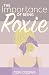 The Importance of Being Roxie by Cori Cooper The Importance of Being Roxie by Cori Cooper