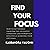 Find Your Focus: How to Get Yourself Undistracted, Vigilantly Consistent, and Powerfully Effective at Achieving Your Life Goals