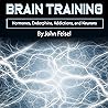 Brain Training: Hormones, Endorphins, Addictions, and Neurons Brain Training: Hormones, Endorphins, Addictions, and Neurons
