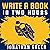 Write a Book in Two Hours: How to Write a Book, Novel, or Children’s Book in Far Less than 30 Days: Authorship 1