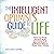 The Intelligent Optimist's Guide to Life: How to Find Health and Success in a World That's a Better Place than You Think