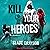 Kill Your Heroes