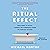 The Ritual Effect: From Habit to Ritual, Harness the Surprising Power of Everyday Actions