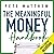 The Meaningful Money Handbook: Everything You Need to Know and Everything You Need to Do to Secure Your Financial Future