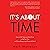 It's About Time: How to Get Twice as Much Done in Half the Time and Enjoy Balance and Peace of Mind!