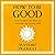 How to Be Good: What Socrates Can Teach Us About the Art of Living Well