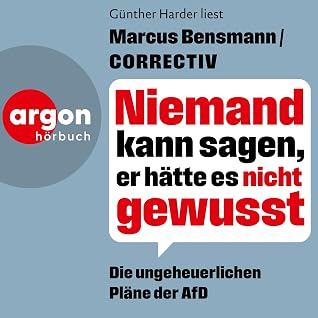 Niemand kann sagen, er hätte es nicht gewusst: Die ungeheuerlichen Pläne der AfD by Marcus Bensmann