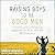 Raising Boys to Be Good Men: A Parent's Guide to Bringing Up Happy Sons in a World Filled with Toxic Masculinity