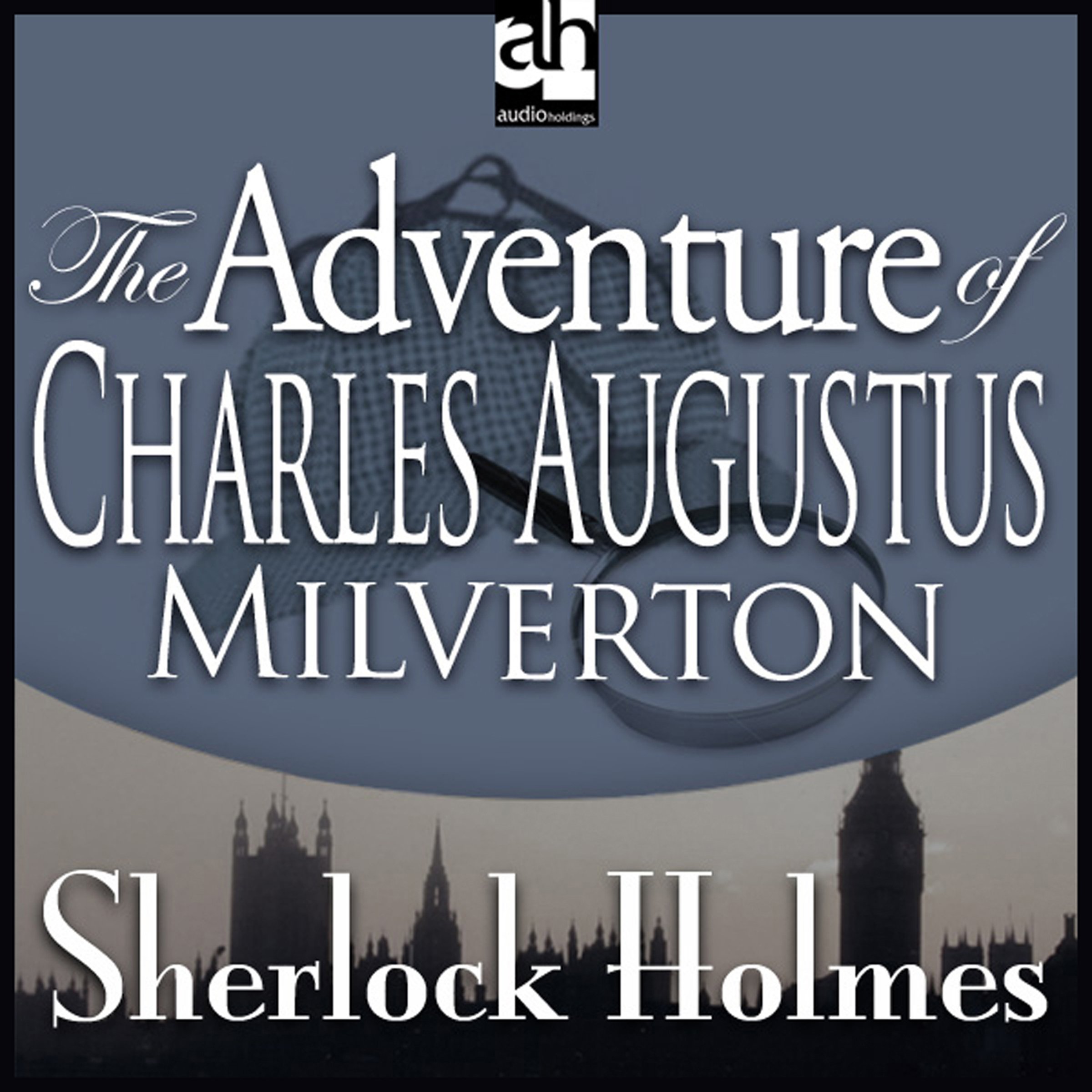 Sherlock Holmes: The Adventure of Charles Augustus Milverton: The Adventure of Charles Augustus Milverton
