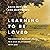 Learning to Be Loved: The Everyday Believer's Guide to a Rich Relationship with God