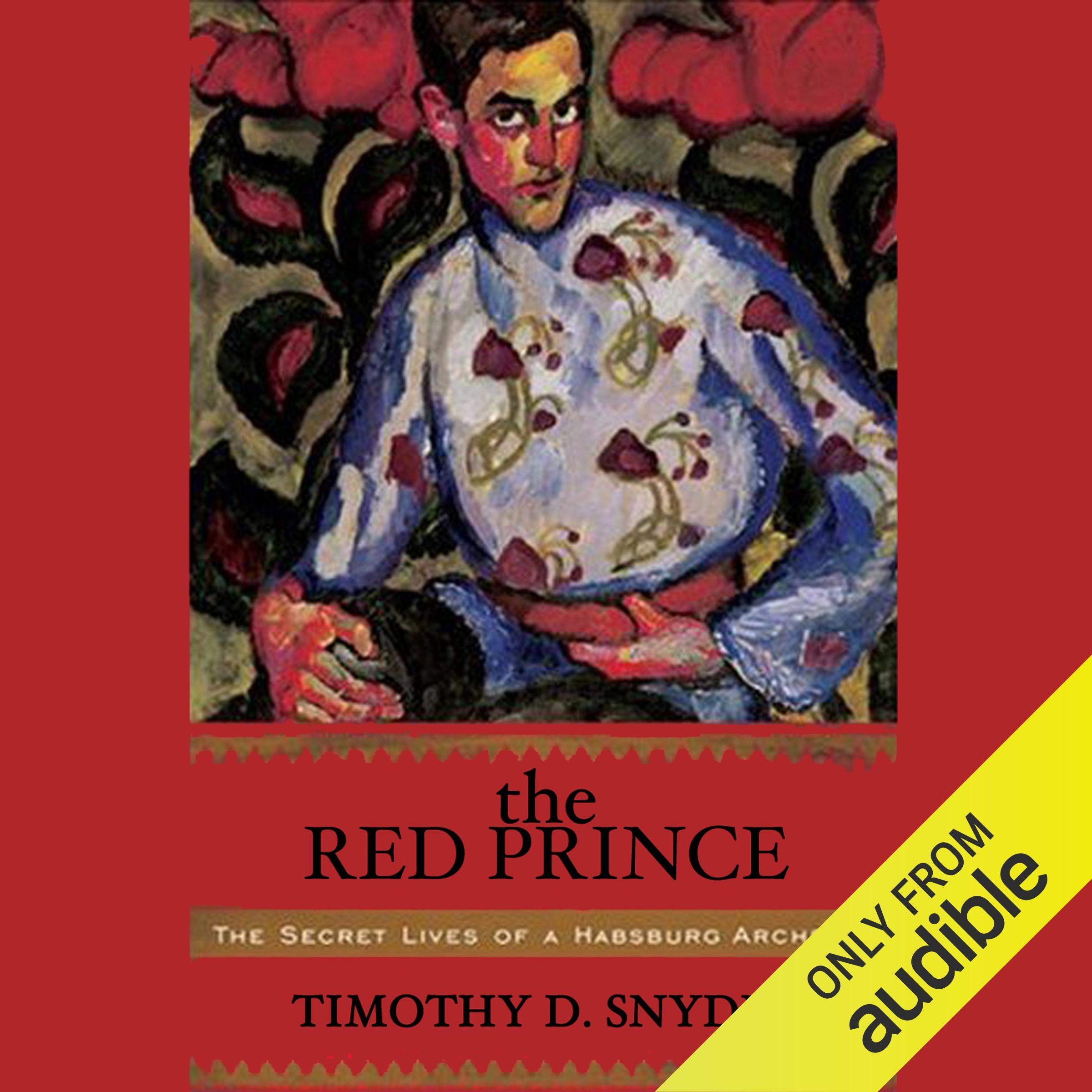The Red Prince: The Secret Lives of a Habsburg Archduke