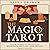 The Magic of Tarot: Your Guide to Intuitive Readings, Rituals, and Spells