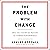 The Problem with Change: And the Essential Nature of Human Performance