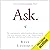 Ask: The Counterintuitive Online Formula to Discover Exactly What Your Customers Want to Buy...Create a Mass of Raving Fans...and Take Any Business to the Next Level