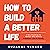 How to Build a Better Life: A New Roadmap for Women Who Want to Prioritize Love & Family