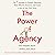 The Power of Agency: The 7 Principles to Conquer Obstacles, Make Effective Decisions, and Create a Life on Your Own Terms