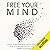 Free Your Mind: A Guide to Freedom from Anxiety, Depression, Panic Attacks, and Intrusive Thoughts