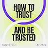 How to Trust and Be Trusted: 5 Lessons How to Trust and Be Trusted: 5 Lessons