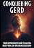 Conquering GERD - Your Comprehensive Guide to Lasting Relief ... by Marcus Whitaker