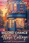 Second Chance At Rose Cottage: A Small Town Sweet Romance (Welcome To Willowbrook Book 3)
