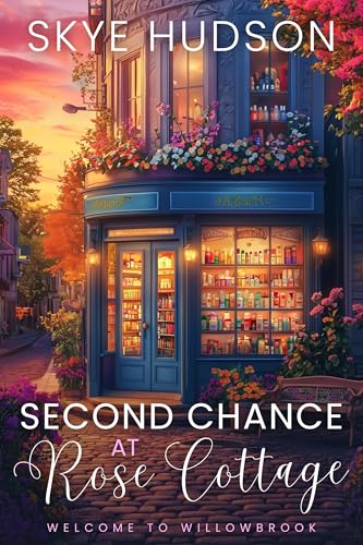 Second Chance At Rose Cottage: A Small Town Sweet Romance (Welcome To Willowbrook Book 3)