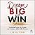 Dream Big and Win: Translating Passion into Purpose and Creating a Billion Dollar Business
