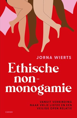 Ethische non-monogamie: Vanuit verbinding naar een veilige en liefdevolle open relatie (Dutch Edition)