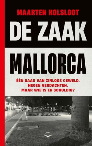 De Zaak Mallorca: Een onthullend onderzoek naar een van de meest geruchtmakende rechtszaken van de laatste jaren (Dutch Edition)