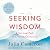 Seeking Wisdom: A Spiritual Path to Creative Connection (A Six-Week Artist's Way Program)