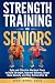 Strength Training for Senio...