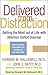 Delivered From Distraction: Getting the Most Out of Life with Attention Deficit Disorder