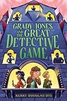 Grady Jones and the Great Detective Game by Kerry Douglas Dye Grady Jones and the Great Detective Game by Kerry Douglas Dye