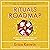 Rituals Roadmap: The Human Way to Transform Everyday Routines into Workplace Magic