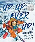 Up, Up, Ever Up! Junko Tabei: A Life in the Mountains