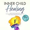 Inner Child Healing: Discover Your True Self, Overcome Childhood Trauma, and Deepen Relationships with Self-Love, Chakra Healing, and Twin Flame Connection